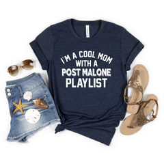 I’m a Cool Mom with a Post Malone Playlist Shirt