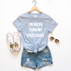 I’m Nicer Than My Face Looks Shirt