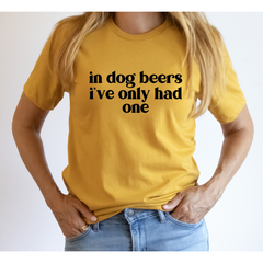 In Dog Beers I’ve Only Had One Shirt