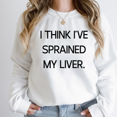 I Think I’ve Sprained My Liver Shirt