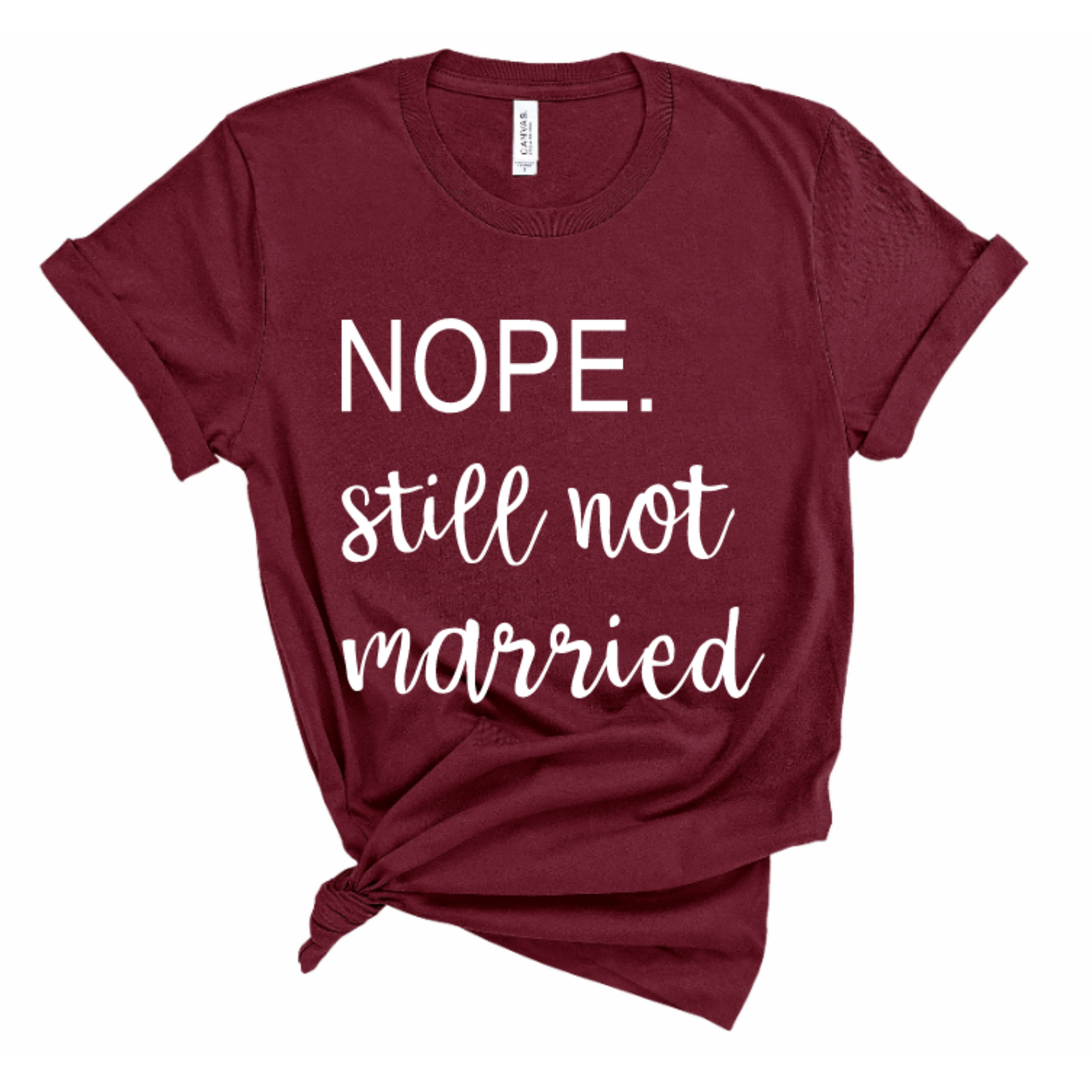 Nope Still Not Married - Maroon