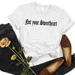 Not Your Sweetheart Shirt