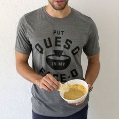 Put Queso In My Face-O Shirt