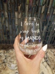 I Love To Wrap Both Hands Around It And Swallow Wine Glass