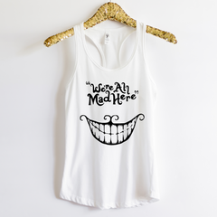 We're All Mad Here Shirt