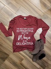 The Weather Outside is Frightful But the Wine is So Delightful Shirt